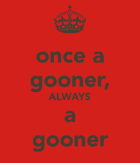 Once a Gooner, Always a Gooner.